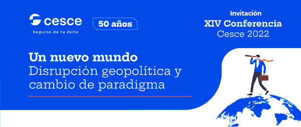 XIV Conferencia Riesgo País Cesce 'Un nuevo mundo: disrupción ...